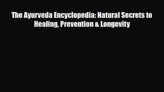 [PDF Download] The Ayurveda Encyclopedia: Natural Secrets to Healing Prevention & Longevity
