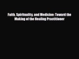 [PDF Download] Faith Spirituality and Medicine: Toward the Making of the Healing Practitioner