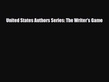 [PDF Download] United States Authors Series: The Writer's Game [Read] Full Ebook