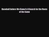 [PDF Download] Baseball before We Knew It: A Search for the Roots of the Game [Read] Online