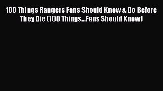 [PDF Download] 100 Things Rangers Fans Should Know & Do Before They Die (100 Things...Fans