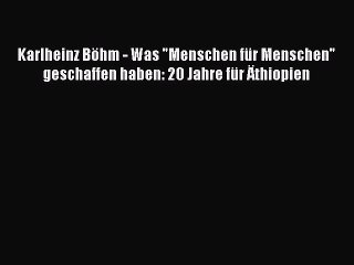 Tải video: [PDF Download] Karlheinz Böhm - Was Menschen für Menschen geschaffen haben: 20 Jahre für Äthiopien