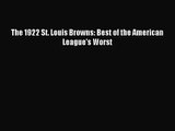 [PDF Download] The 1922 St. Louis Browns: Best of the American League's Worst [Download] Online