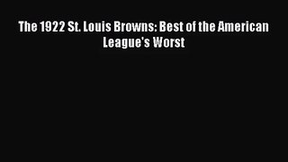 [PDF Download] The 1922 St. Louis Browns: Best of the American League's Worst [Download] Online