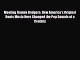 [PDF Download] Meeting Jimmie Rodgers: How America's Original Roots Music Hero Changed the
