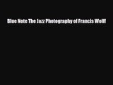 [PDF Download] Blue Note The Jazz Photography of Francis Wolff [Read] Online