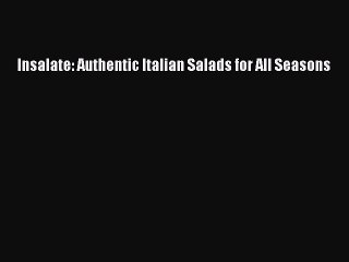 Read Insalate: Authentic Italian Salads for All Seasons PDF Online