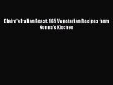 Download Claire's Italian Feast: 165 Vegetarian Recipes from Nonna's Kitchen PDF Free