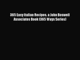 Read 365 Easy Italian Recipes. a John Boswell Associates Book (365 Ways Series) Ebook Free