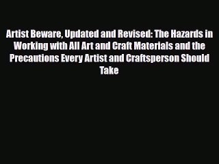 [PDF Download] Artist Beware Updated and Revised: The Hazards in Working with All Art and Craft