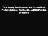 [PDF Download] Toxic Beauty: How Cosmetics and Personal-Care Products Endanger Your Health...