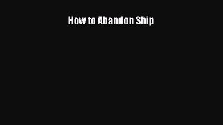[PDF Download] How to Abandon Ship [PDF] Online