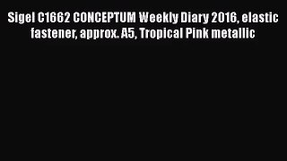 [PDF Download] Sigel C1662 CONCEPTUM Weekly Diary 2016 elastic fastener approx. A5 Tropical