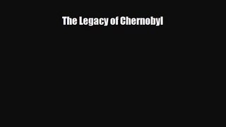 [PDF Download] The Legacy of Chernobyl [PDF] Full Ebook