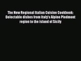 Download The New Regional Italian Cuisine Cookbook: Delectable dishes from Italy's Alpine Piedmont