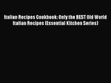 Read Italian Recipes Cookbook: Only the BEST Old World Italian Recipes (Essential Kitchen Series)