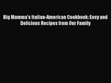Read Big Mamma's Italian-American Cookbook: Easy and Delicious Recipes from Our Family PDF