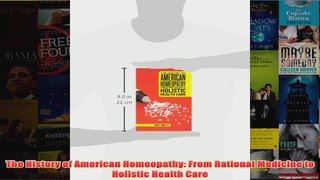 Download PDF  The History of American Homeopathy From Rational Medicine to Holistic Health Care FULL FREE