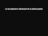 [PDF Télécharger] Le vocabulaire allemand de la philosophie [lire] en ligne