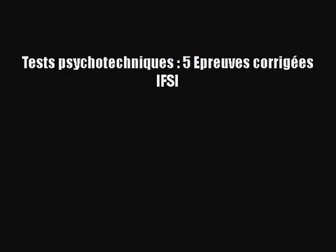 [PDF Télécharger] Tests psychotechniques : 5 Epreuves corrigées IFSI [Télécharger] Complet