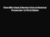 [PDF Download] Three Mile Island: A Nuclear Crisis in Historical Perspective: 1st (First) Edition