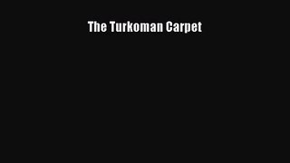 [PDF Download] The Turkoman Carpet [Read] Online