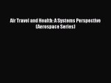 [PDF Download] Air Travel and Health: A Systems Perspective (Aerospace Series) [PDF] Online