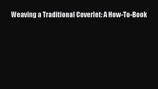 [PDF Download] Weaving a Traditional Coverlet: A How-To-Book [Download] Online