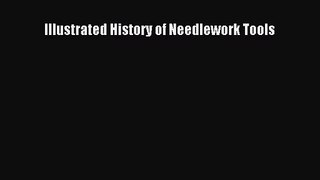 [PDF Download] Illustrated History of Needlework Tools [Download] Online