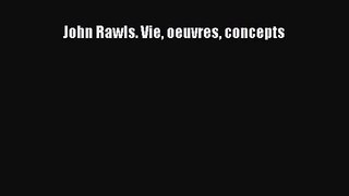 [PDF Télécharger] John Rawls. Vie oeuvres concepts [PDF] Complet Ebook