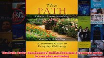 Download PDF  The Path Herbs Homeopathy Holistic Healing A resourse guide to everyday wellbeing FULL FREE