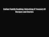 Read Italian Family Cooking: Unlocking A Treasury Of Recipes and Stories Ebook Online