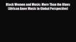 [PDF Download] Black Women and Music: More Than the Blues (African Amer Music in Global Perspective)