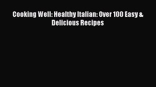 Read Cooking Well: Healthy Italian: Over 100 Easy & Delicious Recipes PDF Free