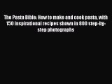 Download The Pasta Bible: How to make and cook pasta with 150 inspirational recipes shown in