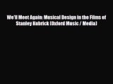 [PDF Download] We'll Meet Again: Musical Design in the Films of Stanley Kubrick (Oxford Music