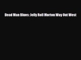 [PDF Download] Dead Man Blues: Jelly Roll Morton Way Out West [PDF] Full Ebook