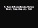 [PDF Download] The Organists' Manual: Technical Studies & Selected Compositions for the Organ