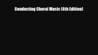 [PDF Download] Conducting Choral Music (8th Edition) [PDF] Full Ebook