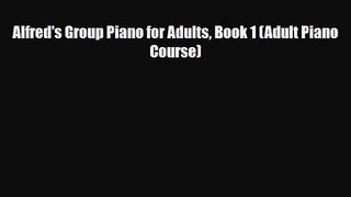[PDF Download] Alfred's Group Piano for Adults Book 1 (Adult Piano Course) [Read] Full Ebook