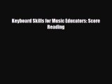 [PDF Download] Keyboard Skills for Music Educators: Score Reading [Read] Full Ebook