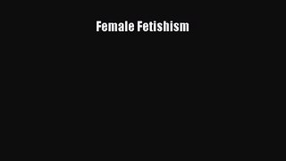 [PDF Download] Female Fetishism [Download] Full Ebook