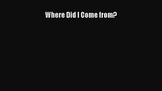 [PDF Download] Where Did I Come from? [PDF] Online
