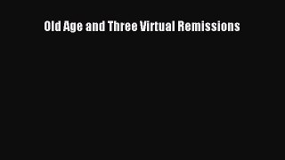 [PDF Download] Old Age and Three Virtual Remissions [Download] Full Ebook