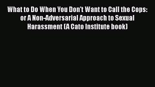 [PDF Download] What to Do When You Don't Want to Call the Cops: or A Non-Adversarial Approach