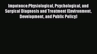 [PDF Download] Impotence:Physiological Psychological and Surgical Diagnosis and Treatment (Environment