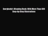 [PDF Download] Everybody's Weaving Book: With More Than 400 Step-by-Step Illustrations [Read]