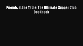 Download Friends at the Table: The Ultimate Supper Club Cookbook PDF Online