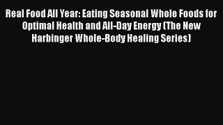 Read Real Food All Year: Eating Seasonal Whole Foods for Optimal Health and All-Day Energy