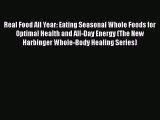 Read Real Food All Year: Eating Seasonal Whole Foods for Optimal Health and All-Day Energy